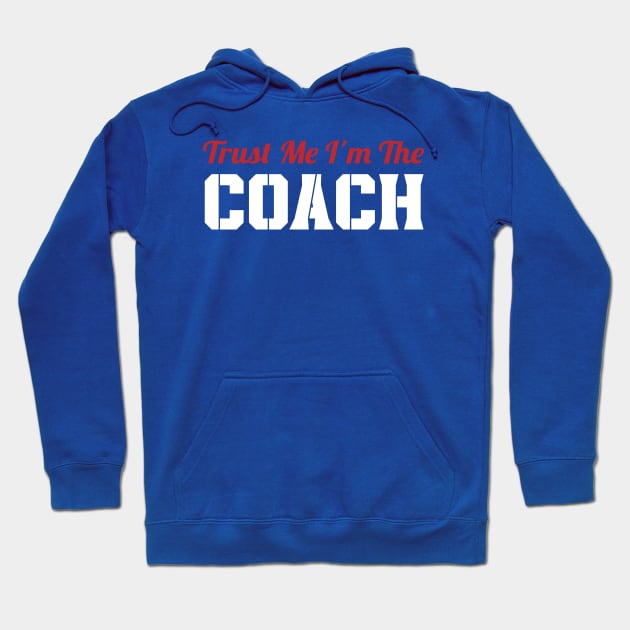 Trust Me I'm The Coach Hoodie by ARTGUMY